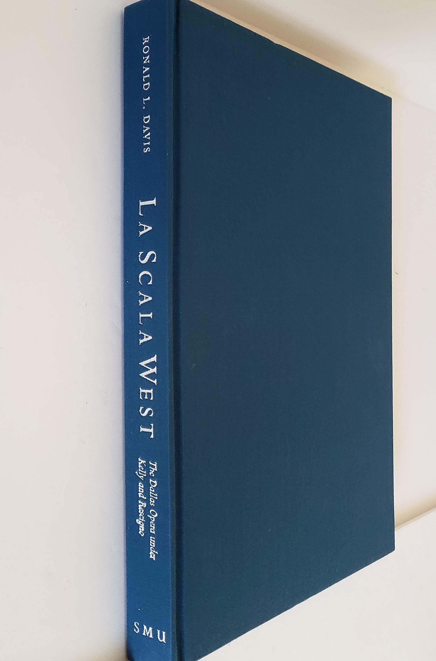 LA Scala West: The Dallas Opera Under Kelly and Rescigno used book depot