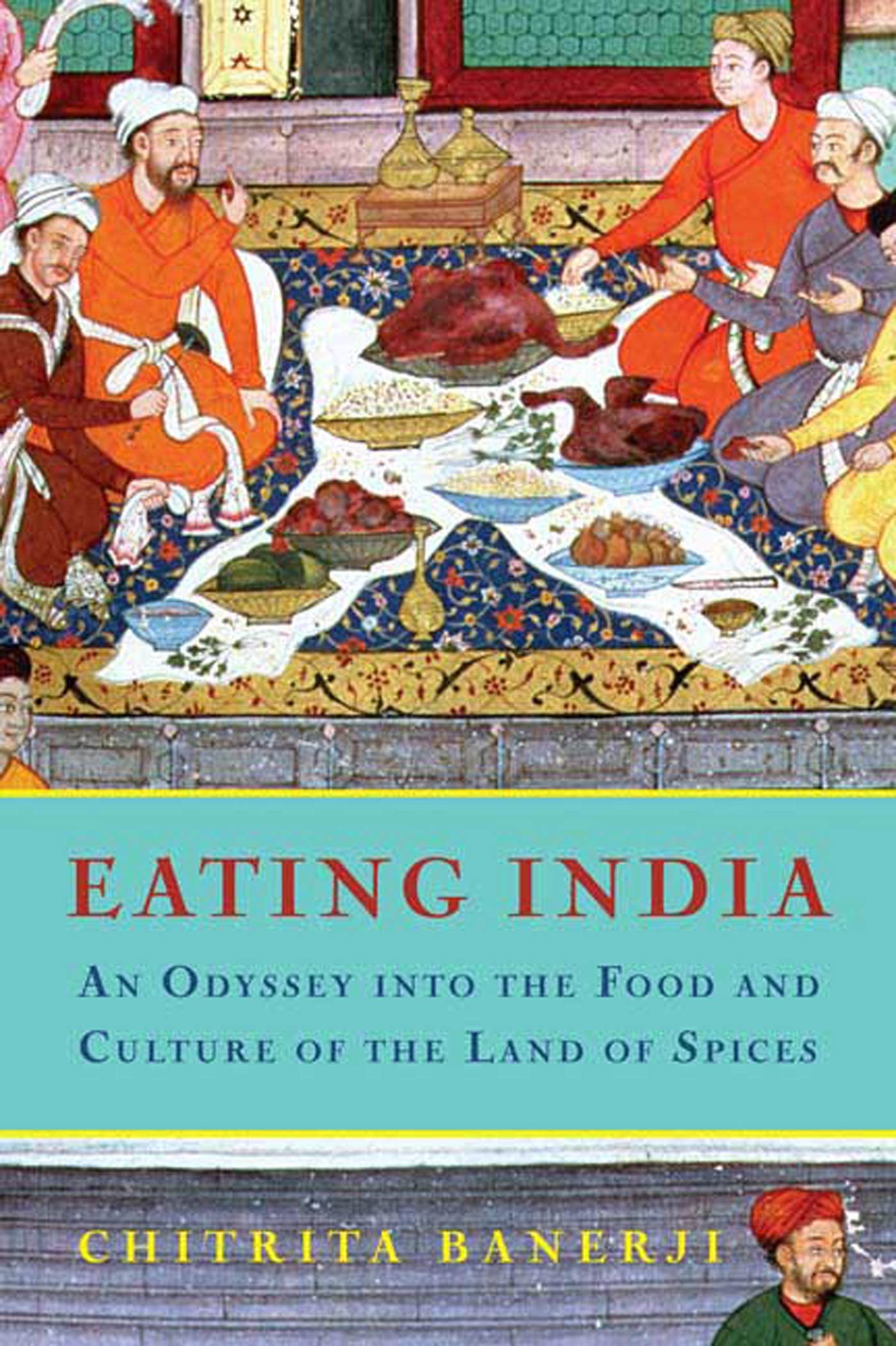 Eating India: An Odyssey into the Food and Culture of the Land of Spices used book depot