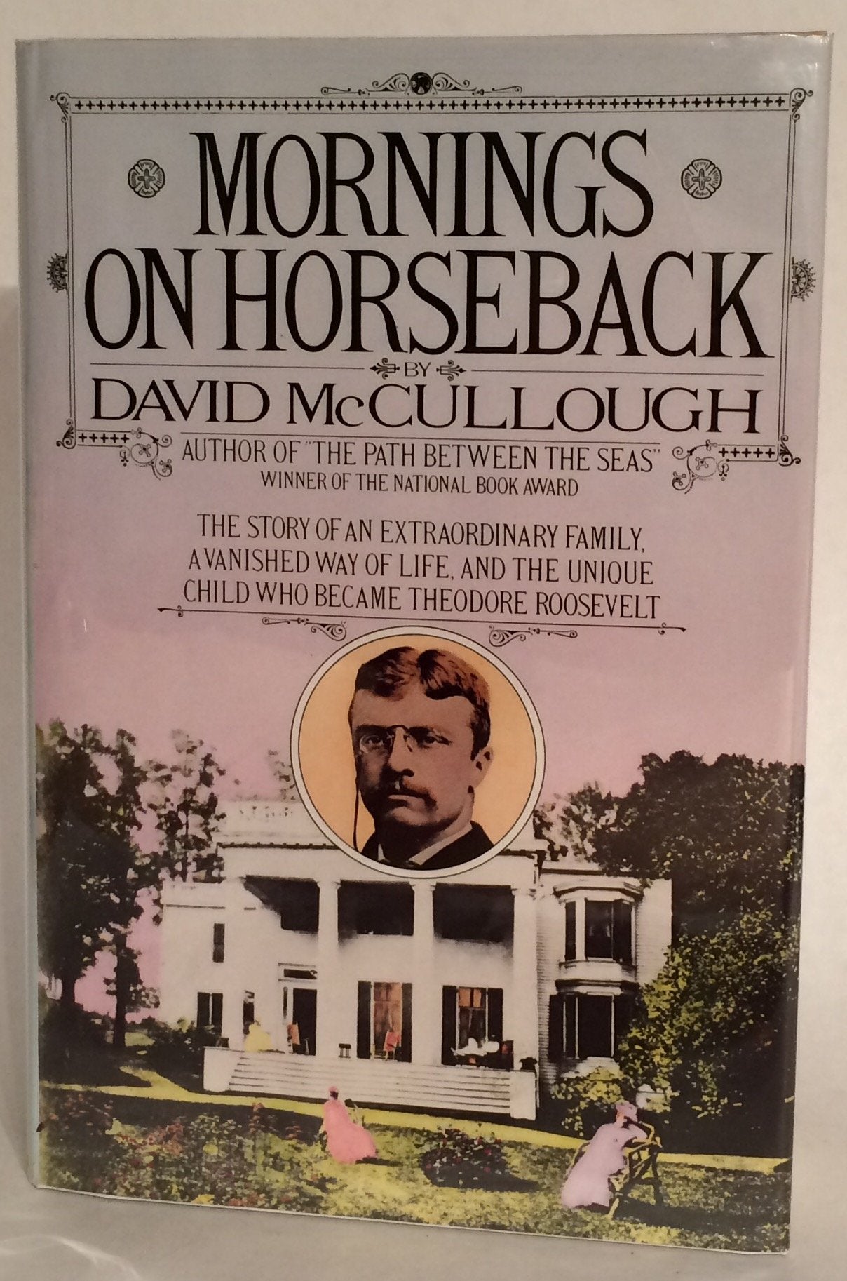 Mornings on Horseback: The Story of an Extraordinary Family, a Vanished Way of Life, and the Unique Child Who Became Theodore Roosevelt used book depot
