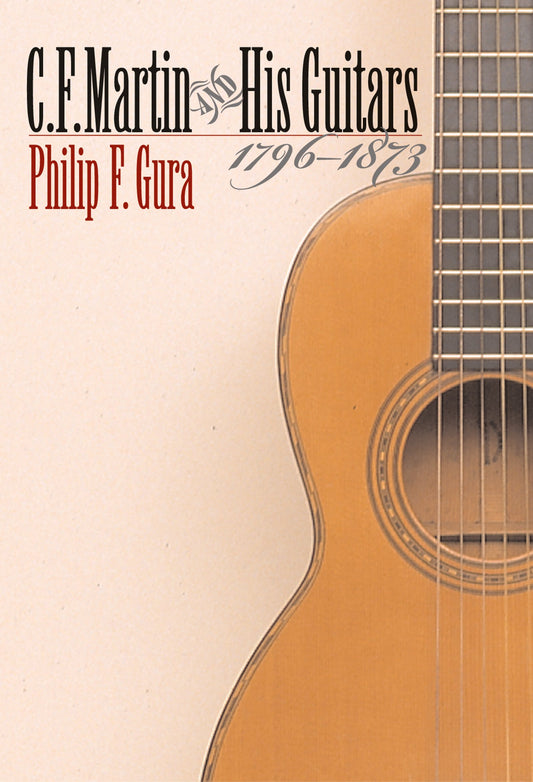 C F Martin and His Guitars, 17961873 H Eugene and Lillian Youngs Lehman Series [Hardcover] Gura, Philip F
