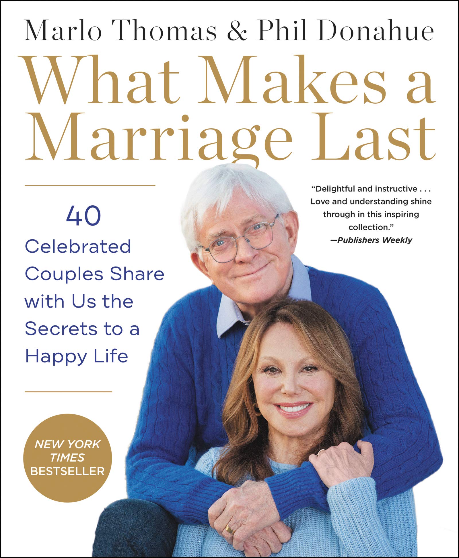 What Makes a Marriage Last: 40 Celebrated Couples Share with Us the Secrets to a Happy Life used book depot