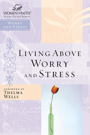 Living Above Worry and Stress (Women of Faith Study Guide) used book depot