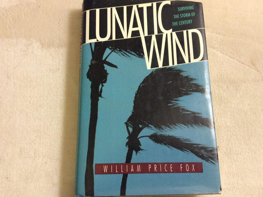 Lunatic Wind: Surviving the Storm of the Century [Hardcover] Fox, William Price