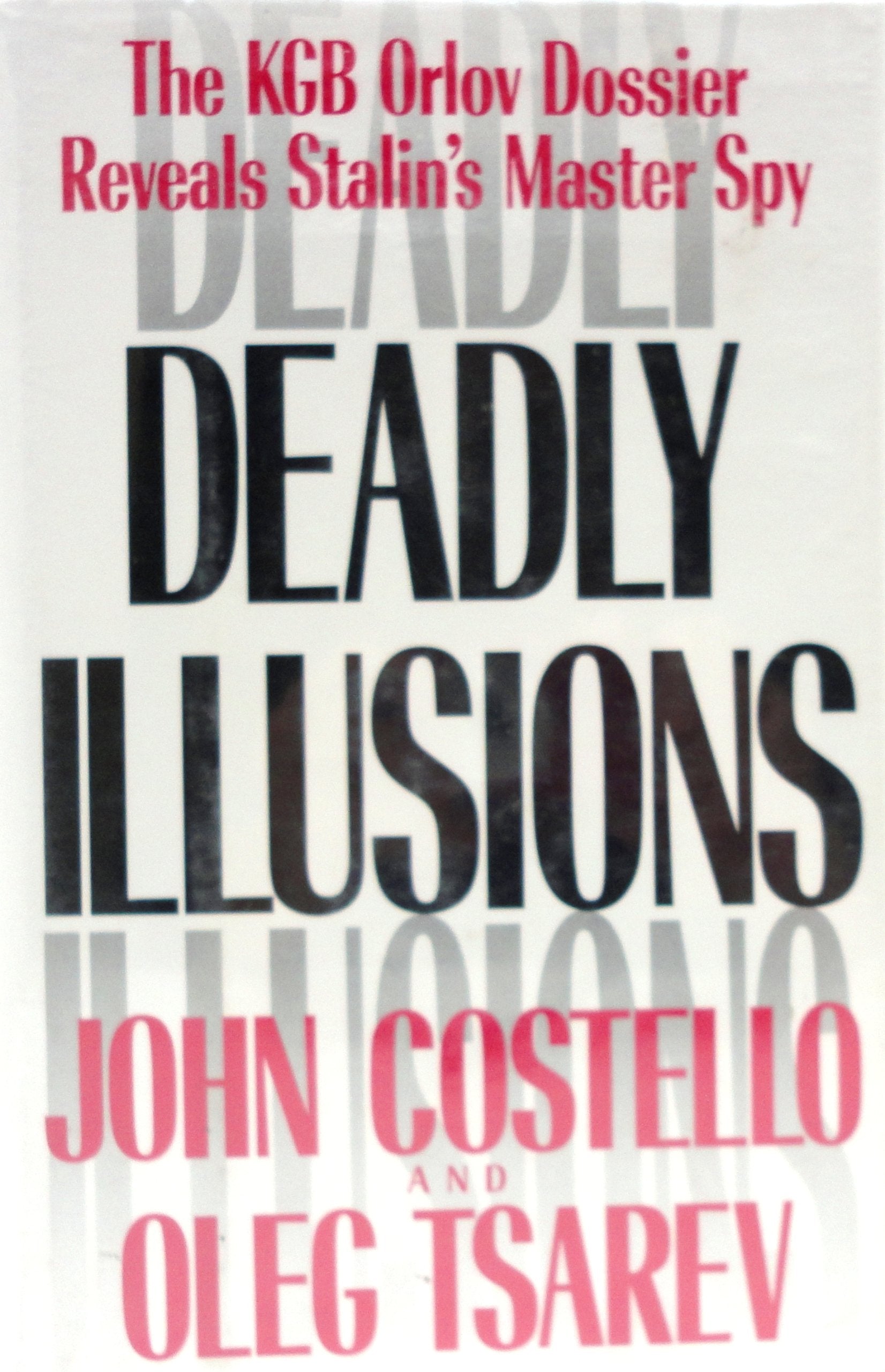 Deadly Illusions: The KGB Orlov Dossier Reveals Stalin's Master Spy