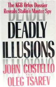Deadly Illusions: The KGB Orlov Dossier Reveals Stalin's Master Spy