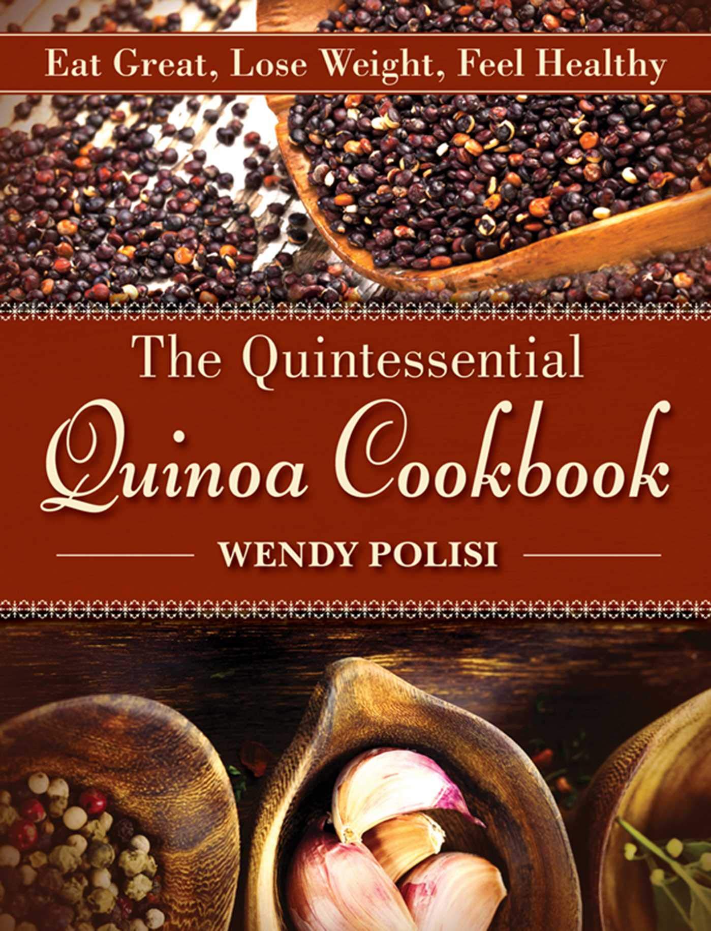 The Quintessential Quinoa Cookbook: Eat Great, Lose Weight, Feel Healthy used book depot