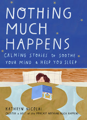 Nothing Much Happens: Calming stories to soothe your mind and help you sleep used book depot
