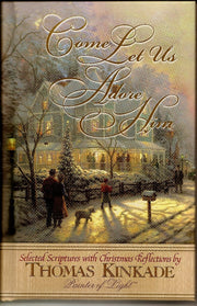 Come Let Us Adore Him New From Thomas Kinkade! Scripture Selections, Fireside Stories And Scenes To Share At Christmas used book depot