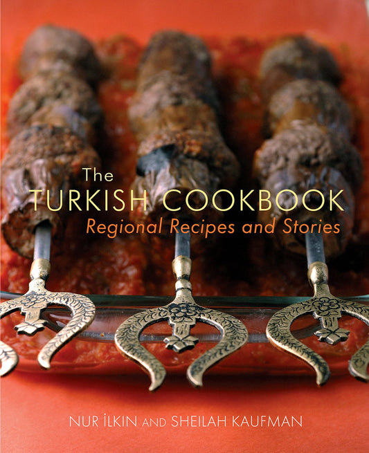The Turkish Cookbook: Regional Recipes and Stories [Hardcover] Nur Ilkin; Sheilah Kaufman and Juliana Spear