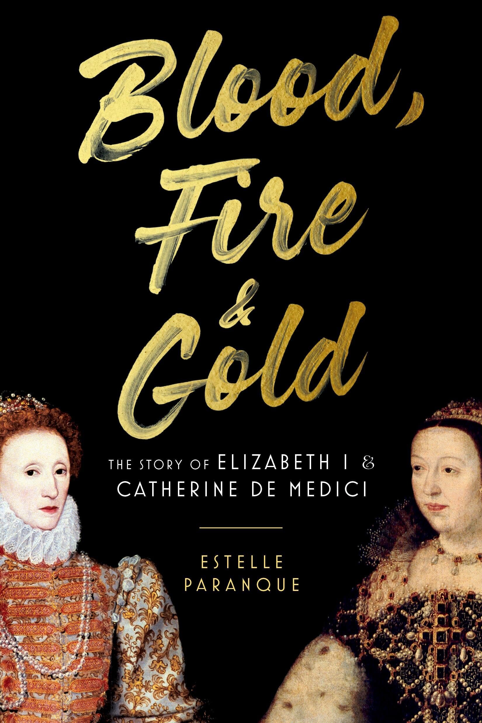 Blood, Fire & Gold: The Story of Elizabeth I & Catherine de Medici used book depot