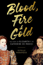 Blood, Fire & Gold: The Story of Elizabeth I & Catherine de Medici used book depot