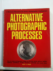 Alternative photographic processes: A resource manual for the artist, photographer, craftsperson used book depot