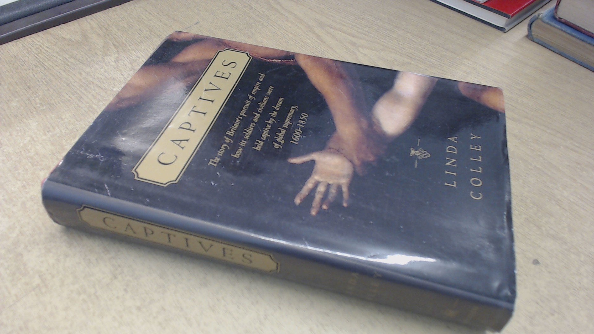 Captives: The story of Britain's pursuit of empire and how its soldiers and civilians were held captive by the dream of global supremacy used book depot