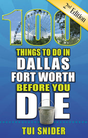 100 Things to Do in Dallas - Fort Worth Before You Die, 2nd Edition (100 Things to Do Before You Die) used book depot