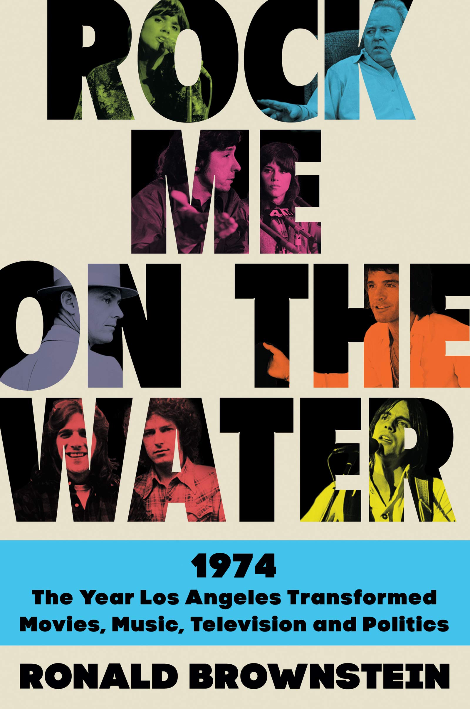 Rock Me on the Water: 1974-The Year Los Angeles Transformed Movies, Music, Television, and Politics used book depot