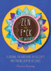 Zen as F*ck at Work: A Journal for Banishing the Bullsh*t and Finding Calm in the Chaos (Zen as F*ck Journals)