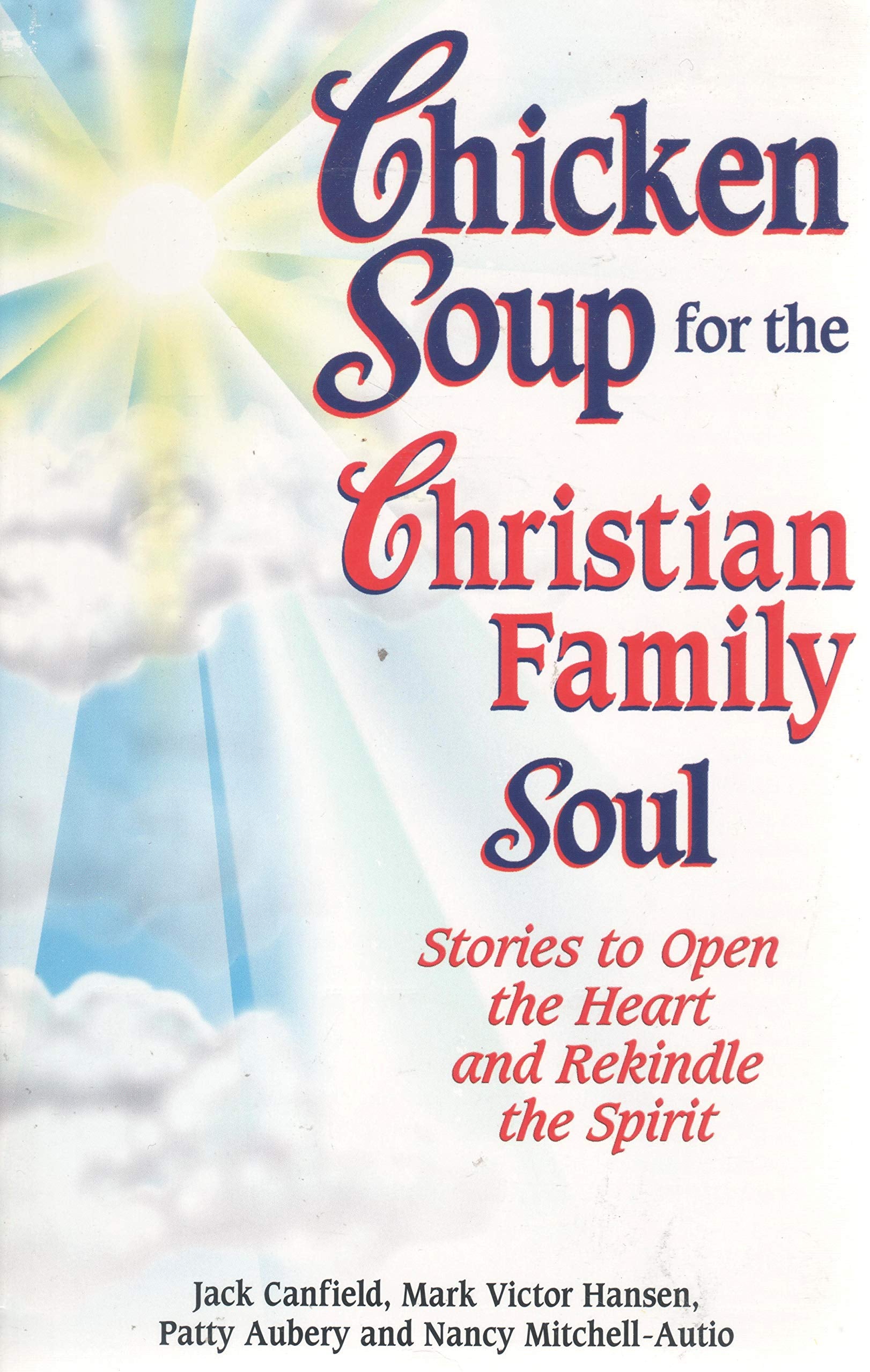 Chicken Soup for the Christian Family Soul: Stories to Open the Heart and Rekindle the Spirit (Chicken Soup for the Soul)