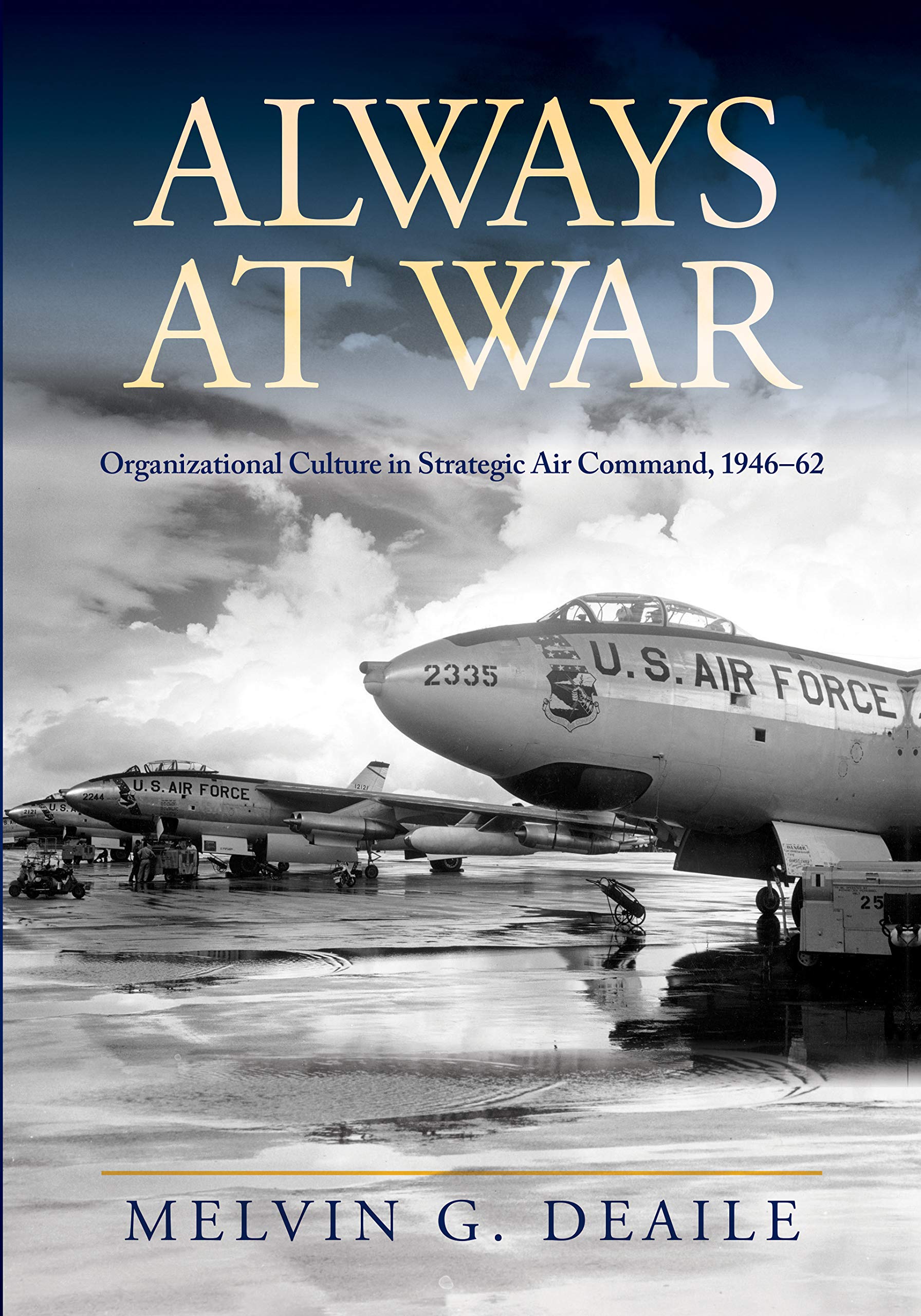 Always at War: Organizational Culture in Strategic Air Command, 1946-62 (Transforming War)