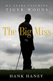 The Big Miss: My Years Coaching Tiger Woods used book depot