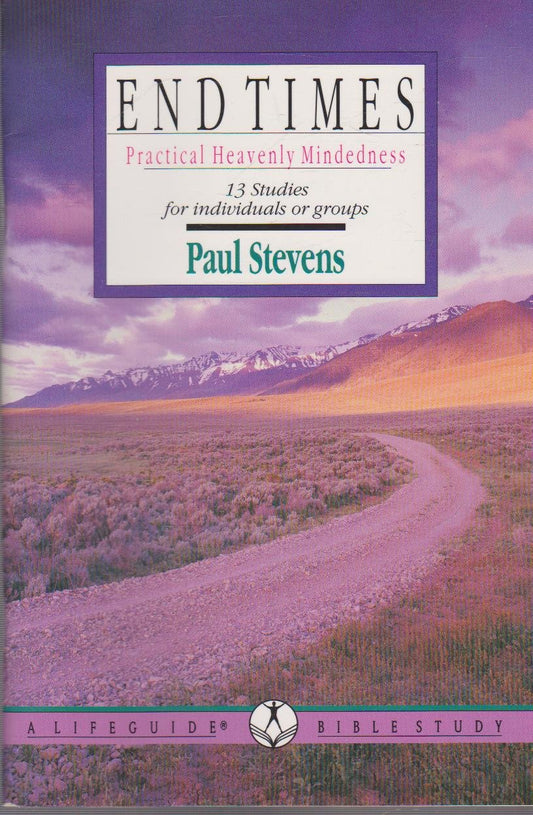 End Times: Practical Heavenly Mindedness Lifeguide Bible Studies [Paperback] Stevens, Paul