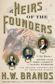 Heirs of the Founders: The Epic Rivalry of Henry Clay, John Calhoun and Daniel Webster, the Second Generation of American Giants used book depot