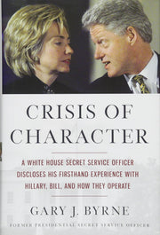 Crisis of Character: A White House Secret Service Officer Discloses His Firsthand Experience with Hillary, Bill, and How They Operate used book depot