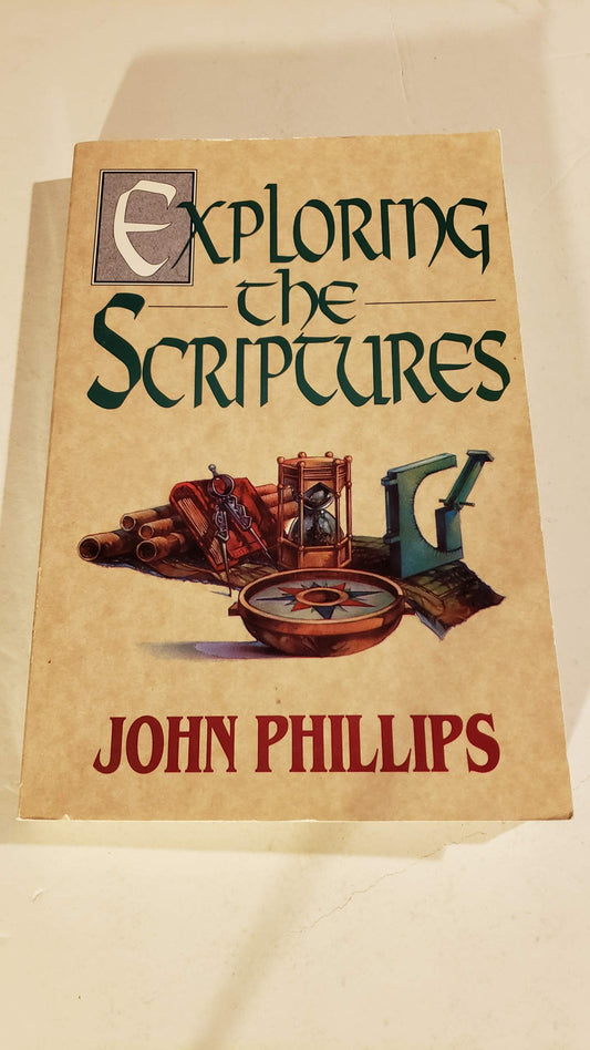 Exploring the Scriptures The Exploring Series Phillips, John