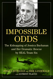 Impossible Odds: The Kidnapping of Jessica Buchanan and Her Dramatic Rescue by SEAL Team Six used book depot