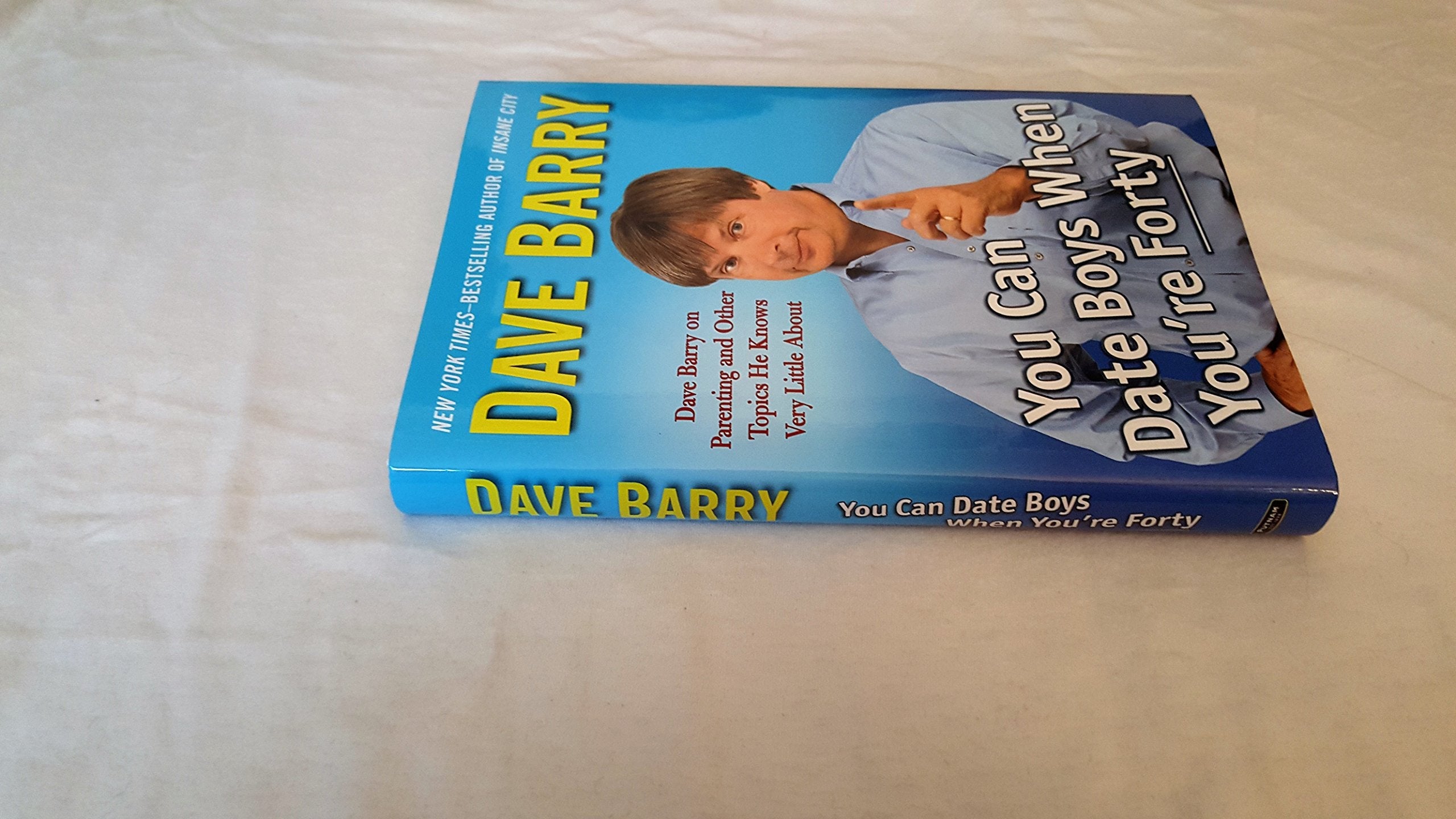 You Can Date Boys When You're Forty: Dave Barry on Parenting and Other Topics He Knows Very Little About used book depot