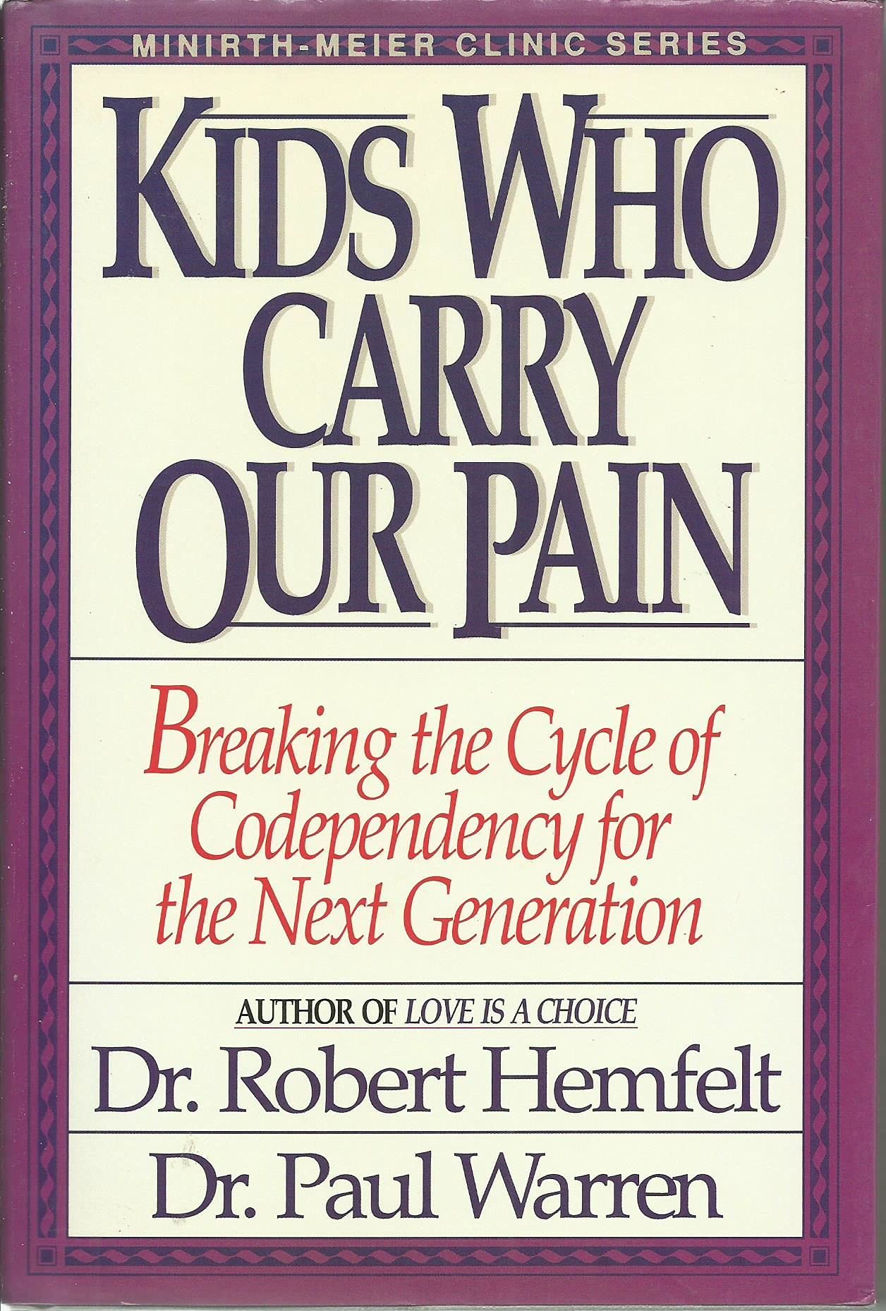 Kids Who Carry Our Pain: Breaking the Cycle of Codependency for the Next Generation (Minirth-Meier Clinic Series)