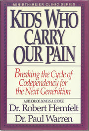 Kids Who Carry Our Pain: Breaking the Cycle of Codependency for the Next Generation (Minirth-Meier Clinic Series)