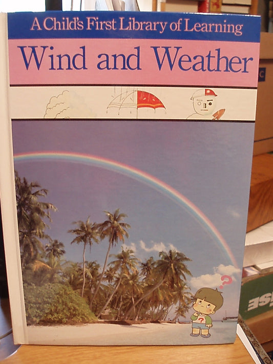 Wind and Weather Childs First Library of Learning Gakken Co Ltd Editors; TimeLife Books Editors translator