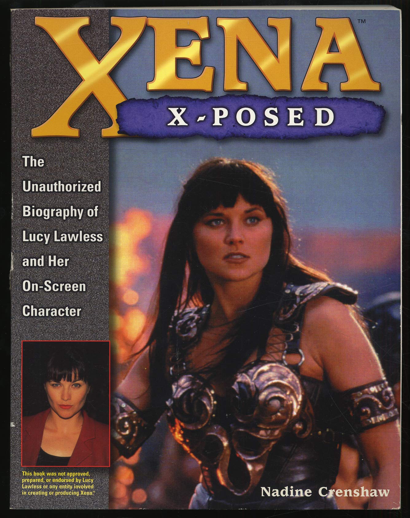 Xena X-Posed: The Unauthorized Biography of Lucy Lawless and Her On-Screen Character used book depot