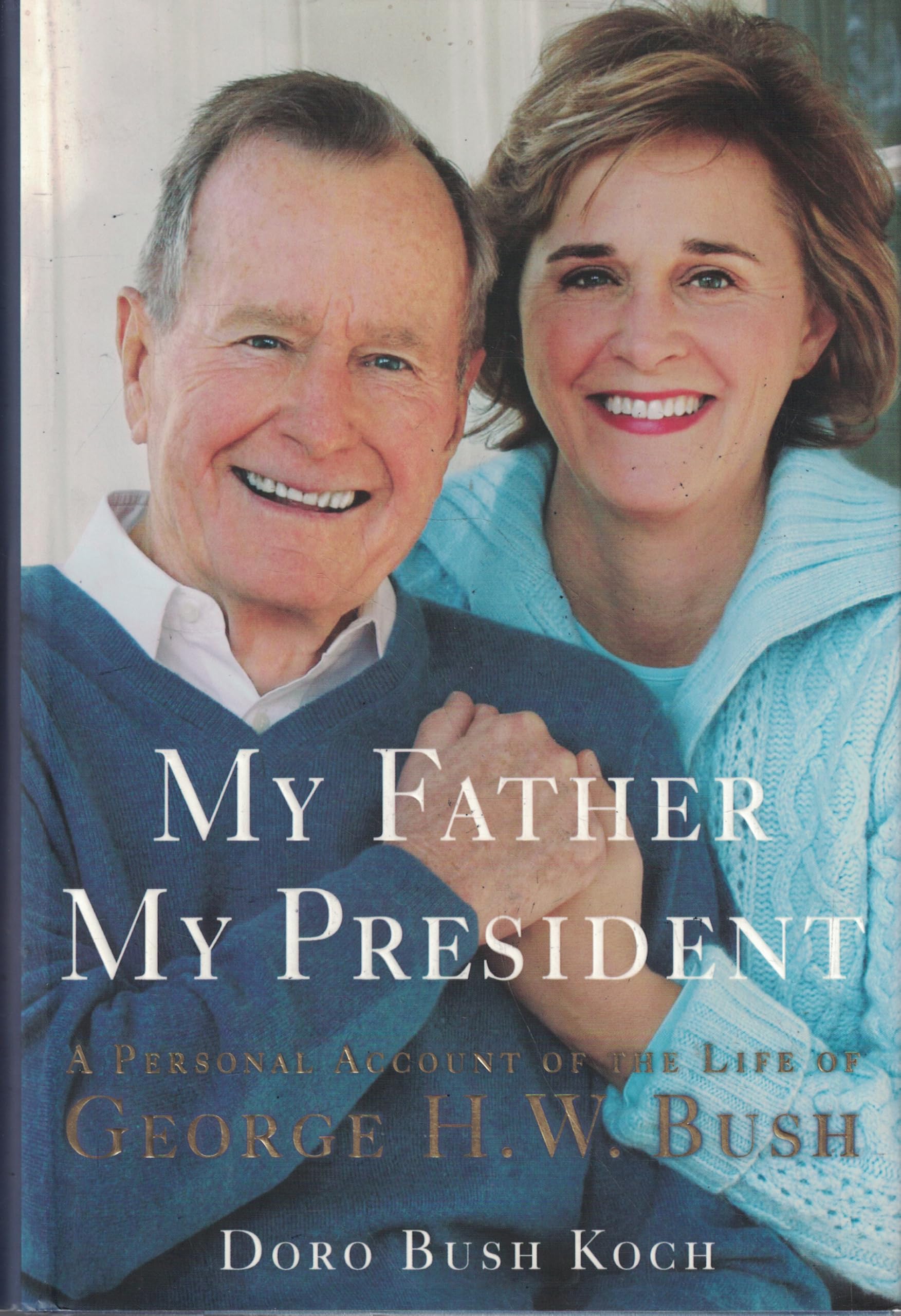 My Father, My President: A Personal Account of the Life of George H. W. Bush
