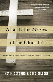 What Is the Mission of the Church?: Making Sense of Social Justice, Shalom, and the Great Commission used book depot