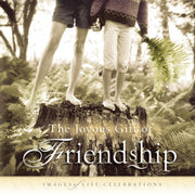 The Joyous Gift of Friendship: Images of Life Celebration: Images of Life Celebrations