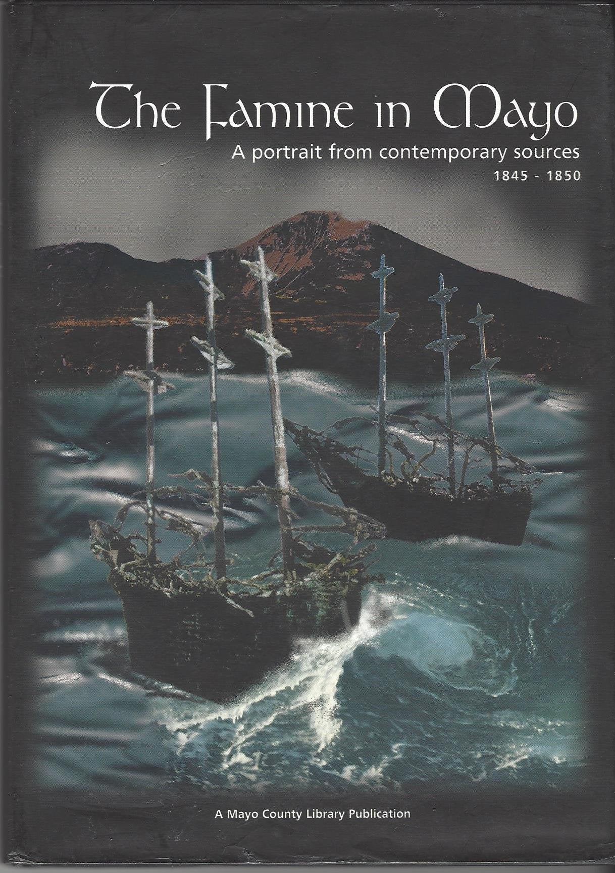 famine in Mayo, 1845-1850: a portrait from contemporary sources used book depot