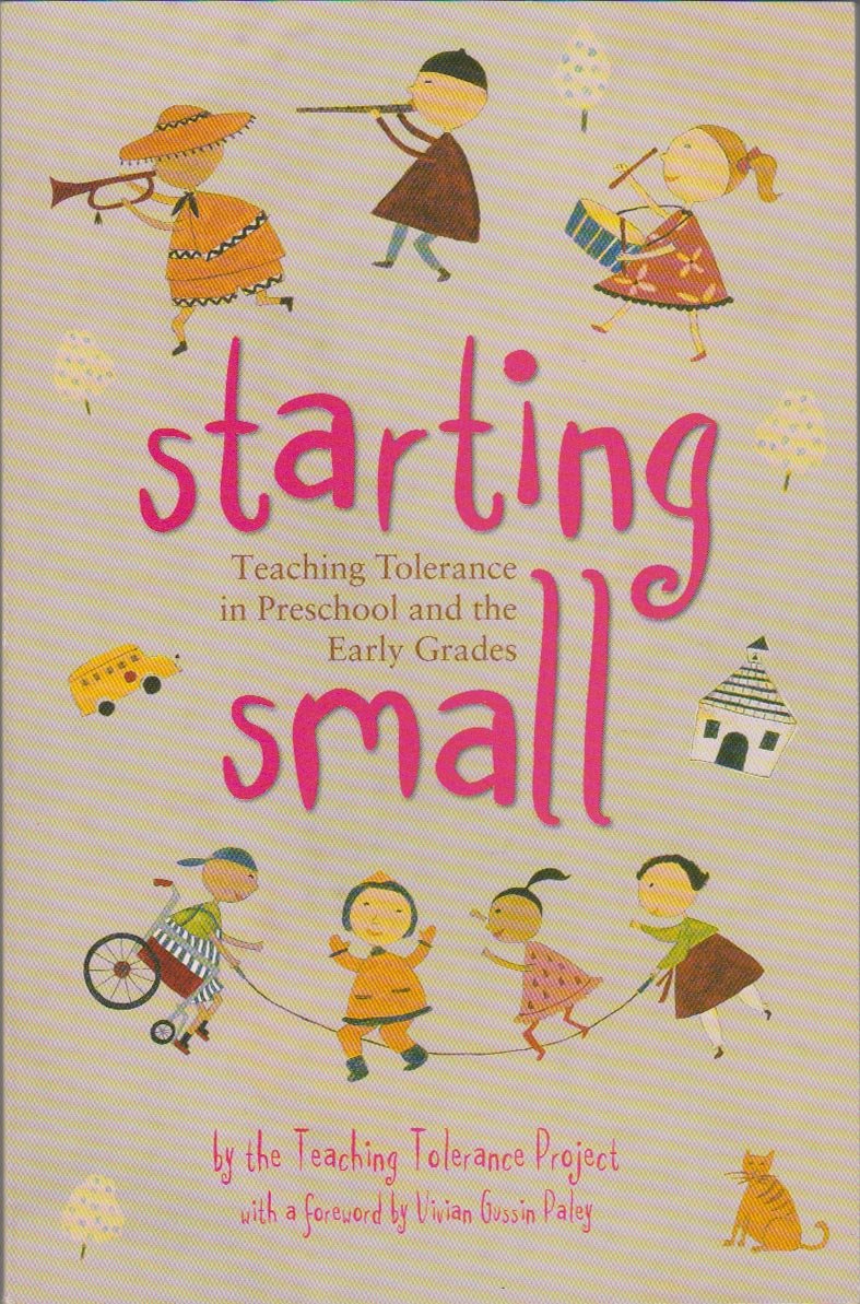 Starting Small: Teaching Tolerance in Preschool and the Early Grades (Teaching Tolerance in Preschool and the Early Grades)