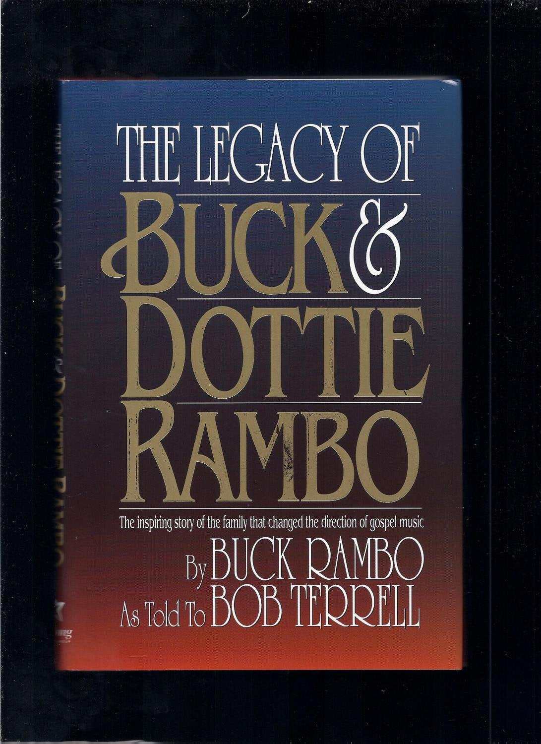 The Legacy of Buck and Dottie Rambo: The inspiring story of the family that changed the direction of gospel music used book depot