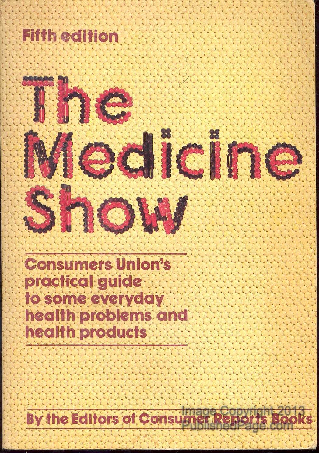 The Medicine show: Consumers Union's practical guide to some everyday health problems and health products