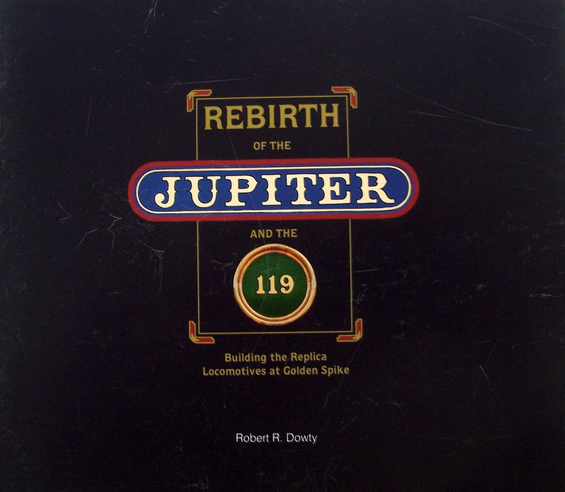 Rebirth of the Jupiter and 119: Building the Replica Locomotives at Golden Spike used book depot