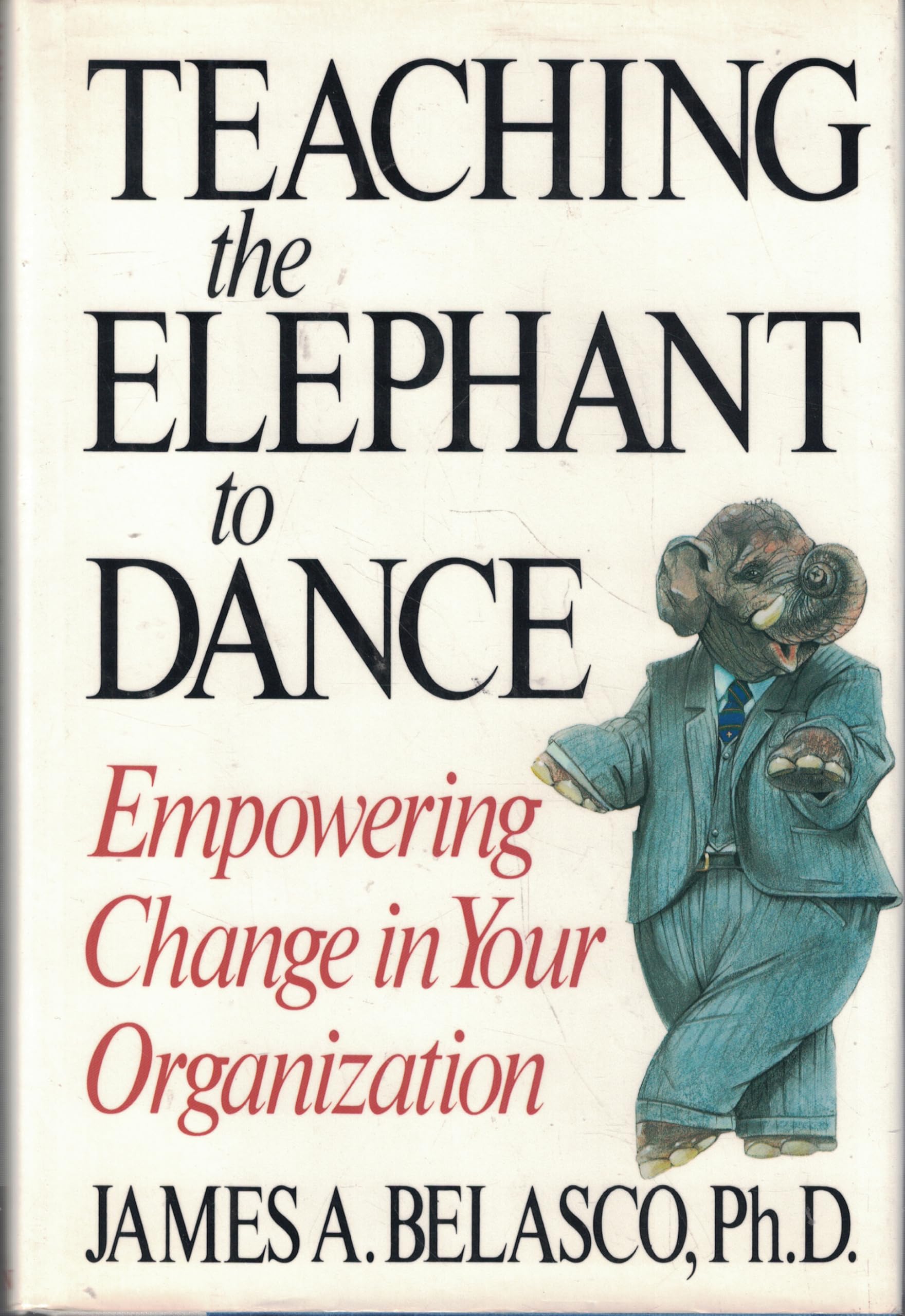 Teaching The Elephant To Dance: Empowering Change in Your Organization used book depot