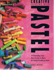 Creative Painting With Pastel: 20 Outstanding Artists Show You How to Master the Colorful Versatility of Pastel