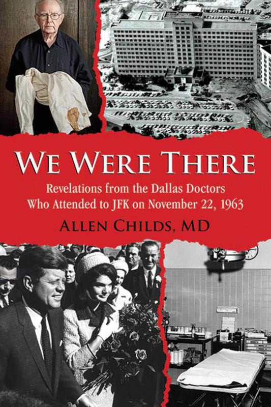 We Were There: Revelations from the Dallas Doctors Who Attended to JFK on November 22, 1963 [Paperback] Childs, Allen