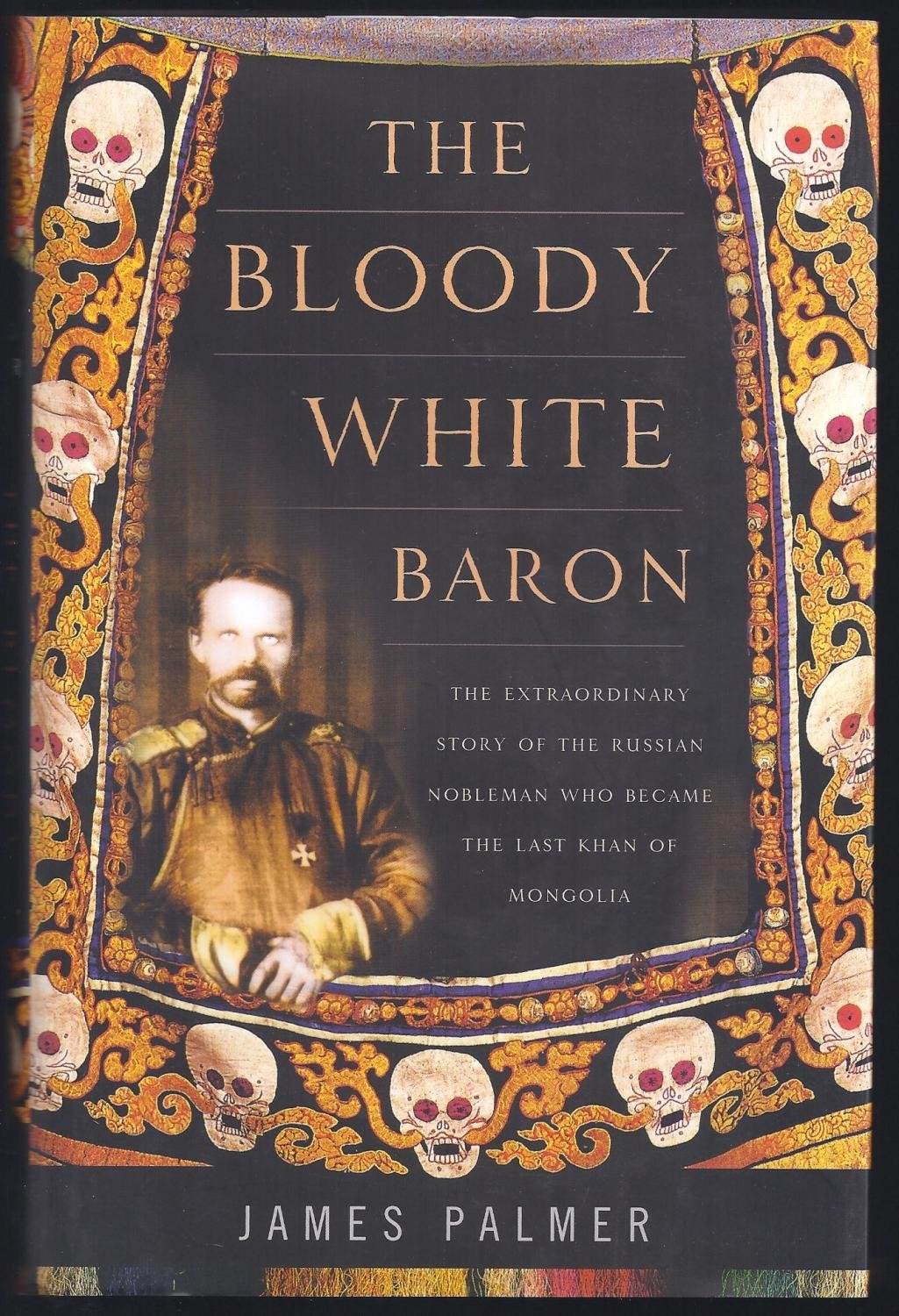 The Bloody White Baron: The Extraordinary Story of the Russian Nobleman Who Became the Last Khan of Mongolia used book depot