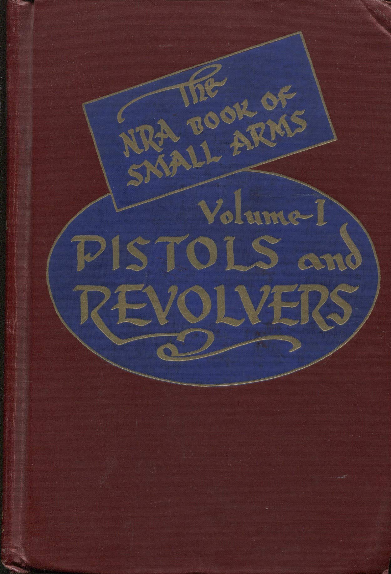 The NRA Book of Small Arms Volume 1 Pistols and Revolvers