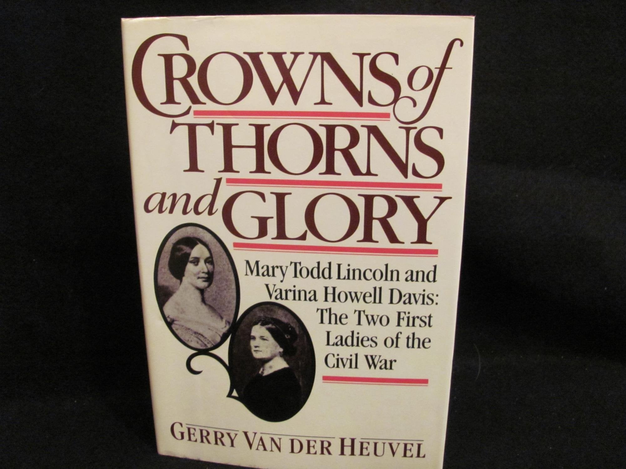 Crowns of Thorns and Glory: Mary Todd Lincoln and Varina Howell Davis: The Two First Ladies of the Civil War used book depot