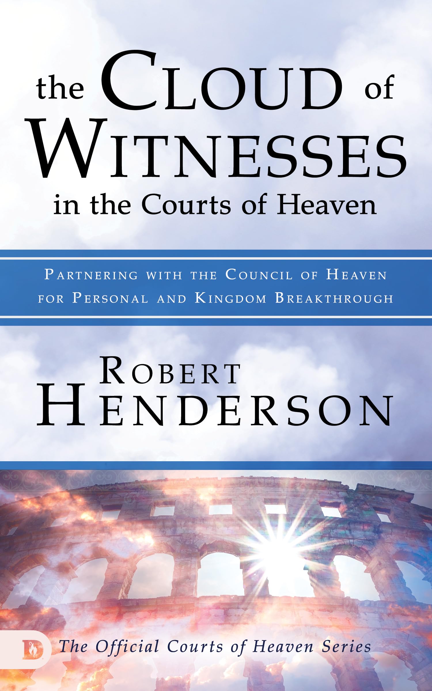 The Cloud of Witnesses in the Courts of Heaven: Partnering with the Council of Heaven for Personal and Kingdom Breakthrough used book depot