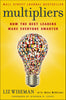 Multipliers: How the Best Leaders Make Everyone Smarter