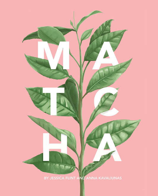 Matcha: A Lifestyle Guide Flint, Jessica and Kavaliunas, Anna